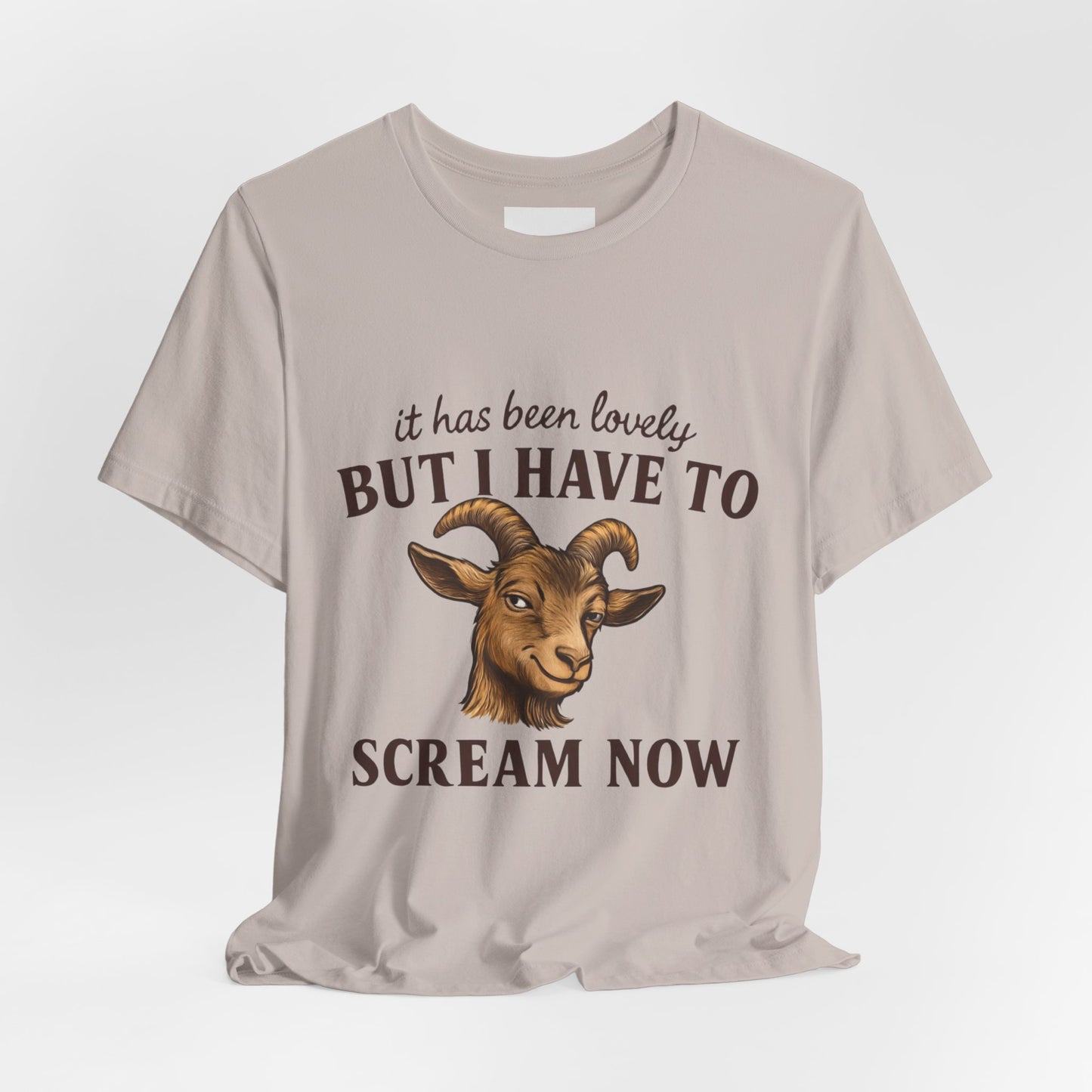Funny Goat T‑Shirt — "It Has Been Lovely But I Have To Scream Now" Graphic Tee