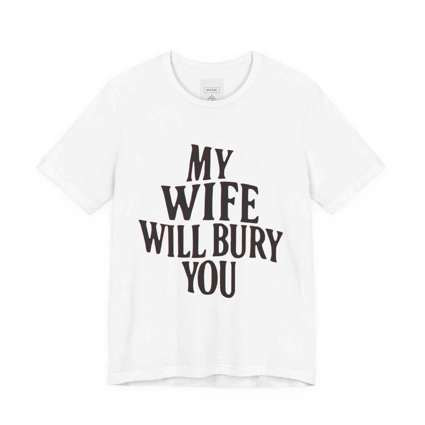 My Wife Will Bury You T-Shirt — Funny Protective Husband Tee