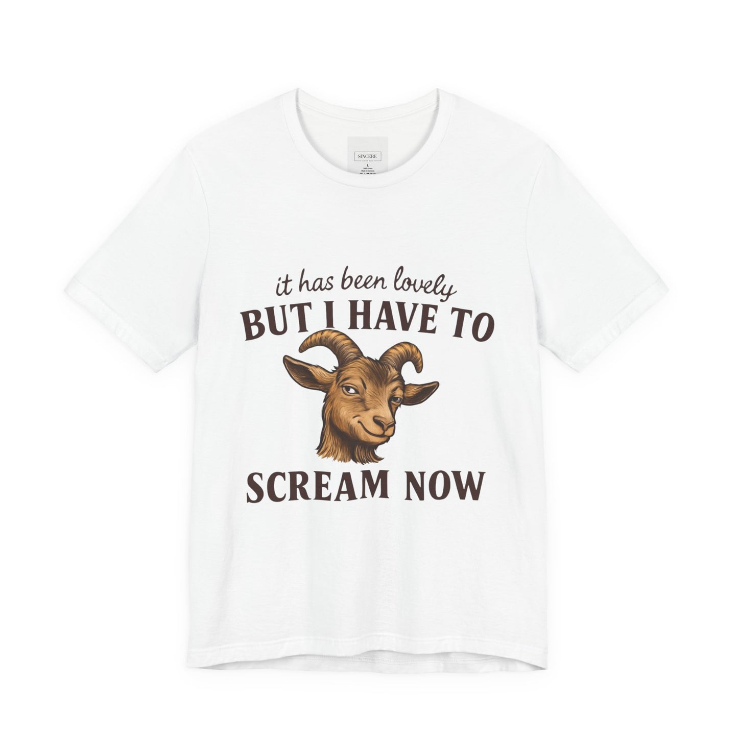 Funny Goat T‑Shirt — "It Has Been Lovely But I Have To Scream Now" Graphic Tee