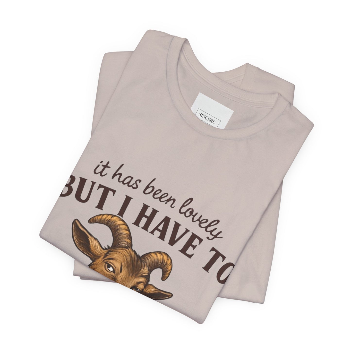 Funny Goat T‑Shirt — "It Has Been Lovely But I Have To Scream Now" Graphic Tee