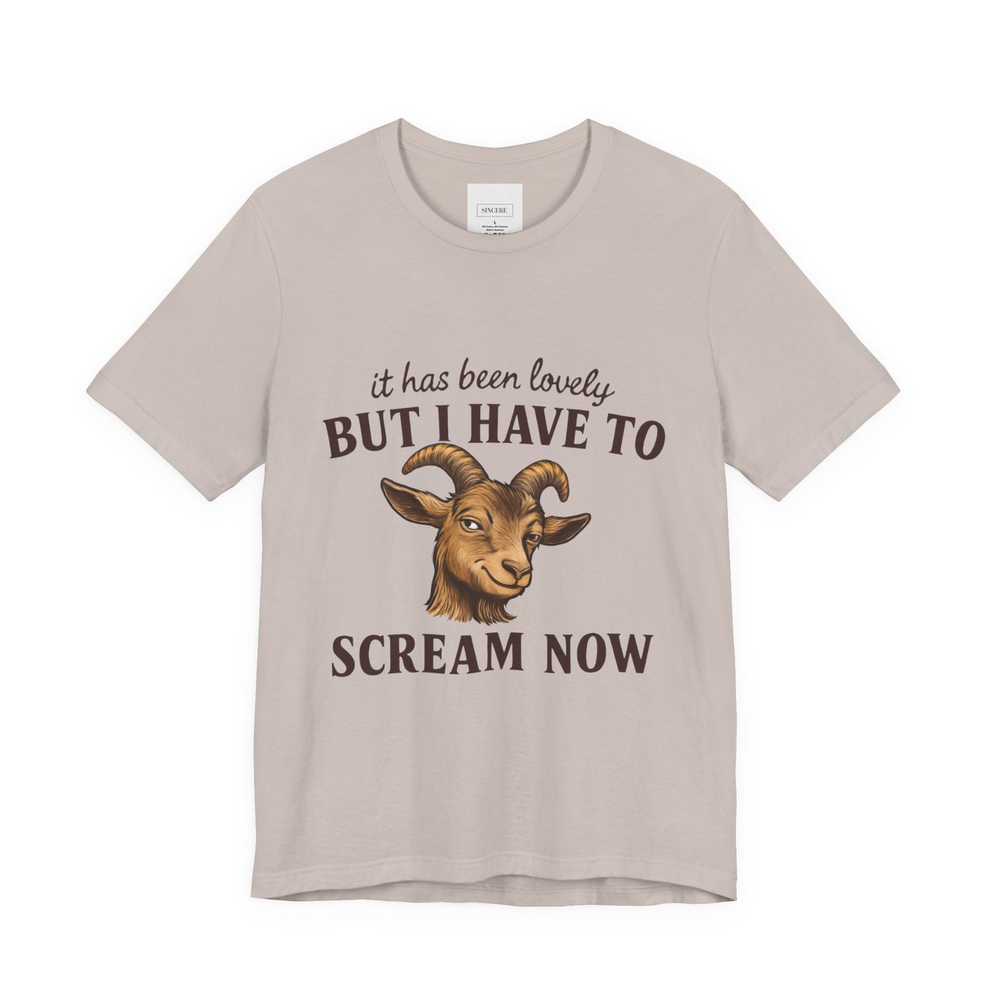 Funny Goat T‑Shirt — "It Has Been Lovely But I Have To Scream Now" Graphic Tee