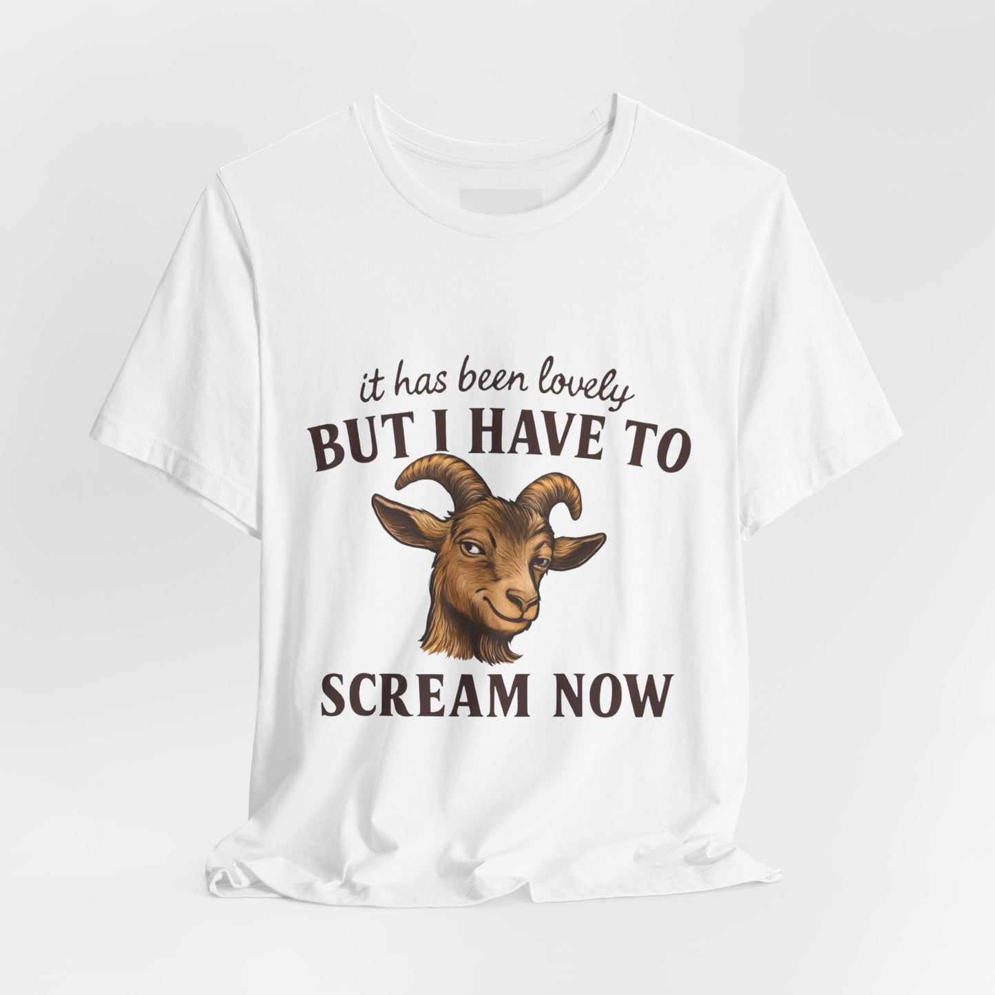 Funny Goat T‑Shirt — "It Has Been Lovely But I Have To Scream Now" Graphic Tee