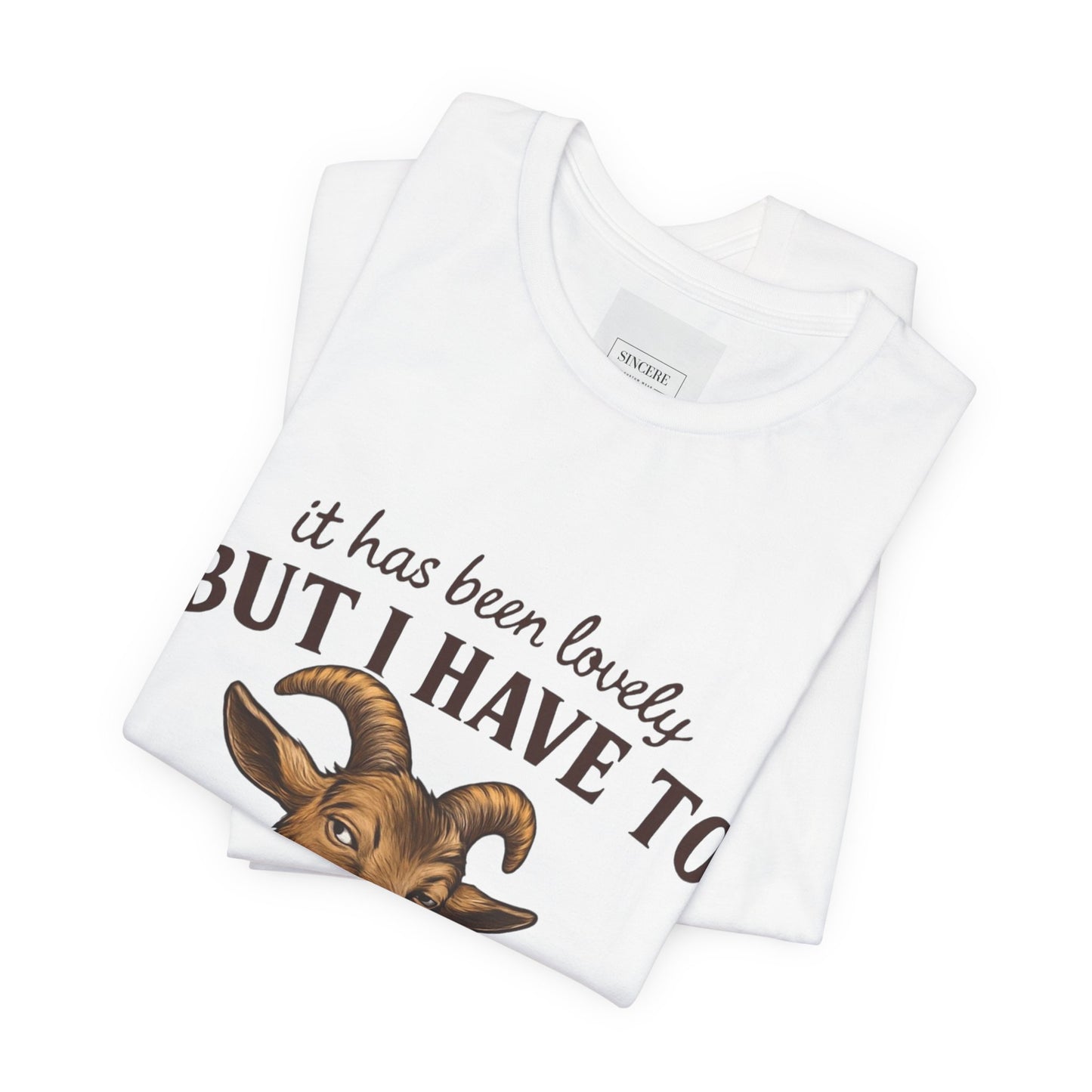 Funny Goat T‑Shirt — "It Has Been Lovely But I Have To Scream Now" Graphic Tee